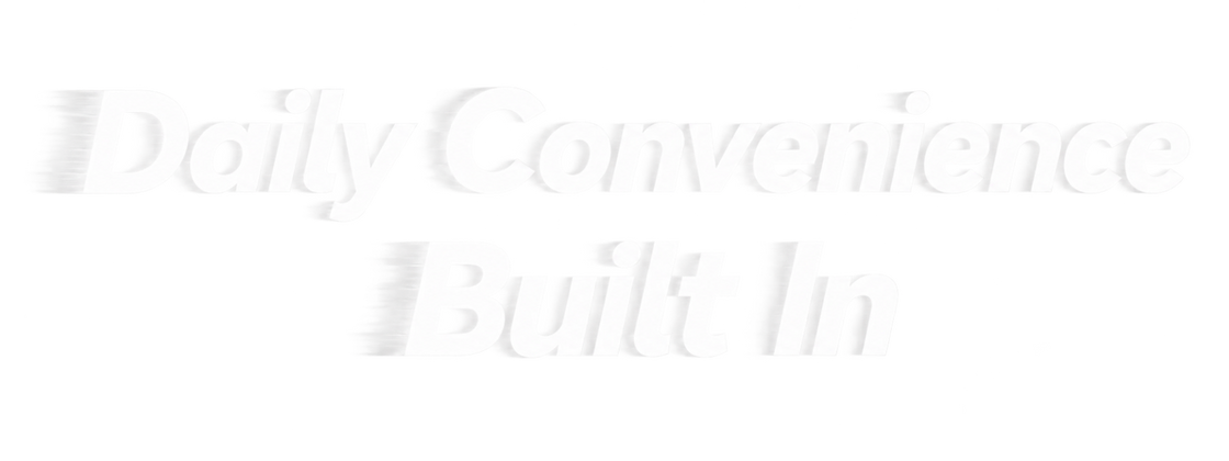 Daily Convenience
Built In
